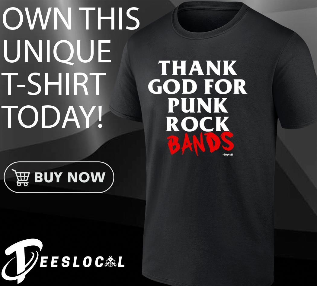 Blink-182 Thank God For Punk Rock Bands Shirt, hoodie, sweater