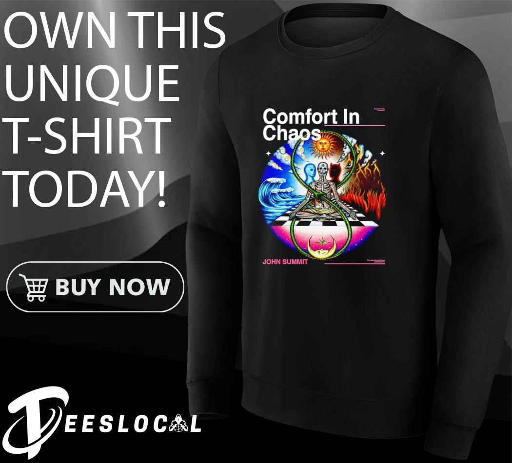 John Summit Comfort In Chaos shirt, hoodie, sweater, long sleeve
