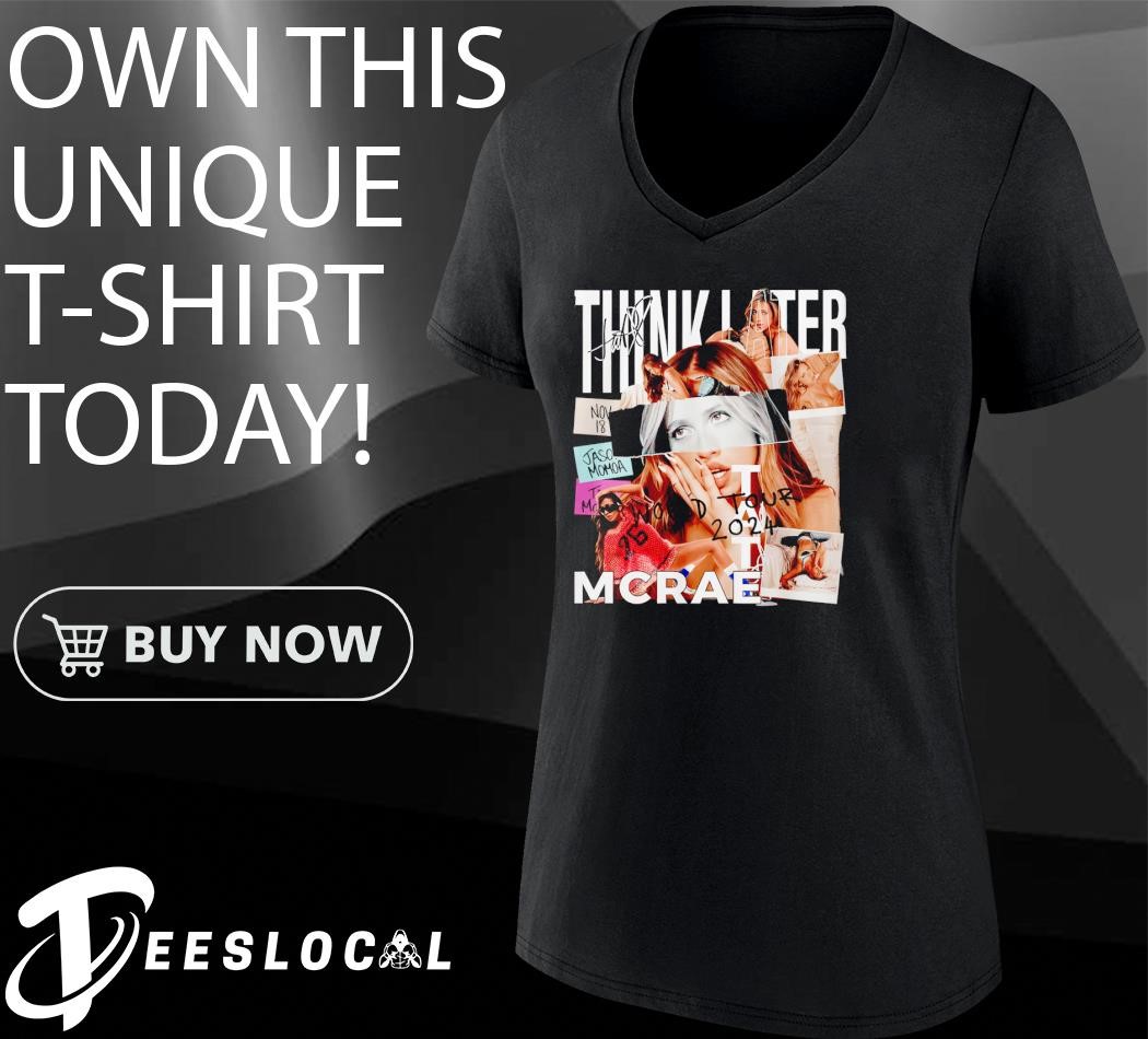 Tate McRae think later world tour 2024 fan shirt, hoodie
