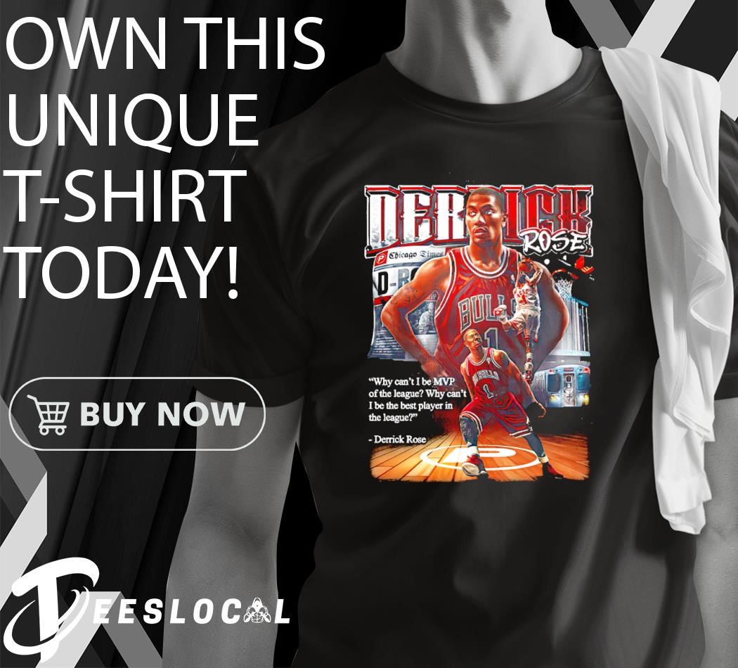 Derrick Rose Chicago Times why can't I be MVP of the league shirt