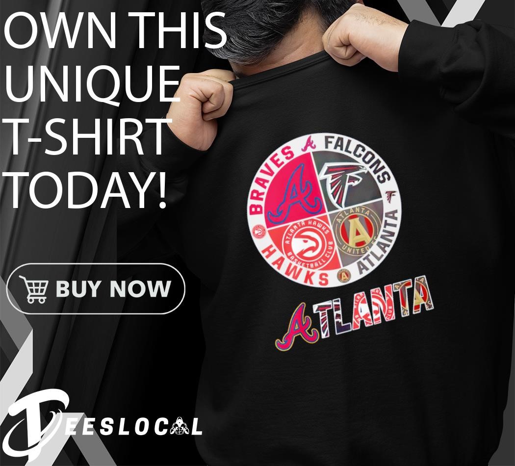 Atlanta Sports team Braves Falcons Atlanta Hawks shirt, hoodie