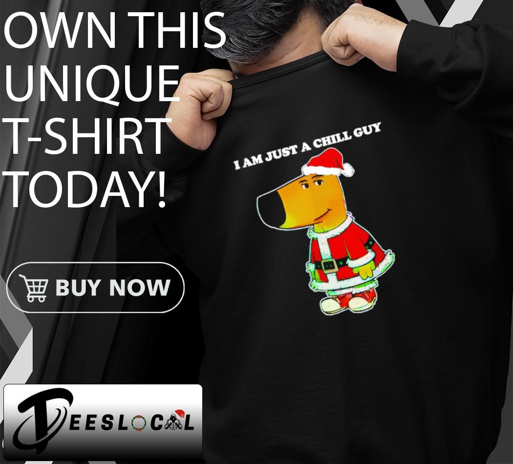 I Am Just A Chill Guy Meme Funny Christmas shirt, hoodie, sweater