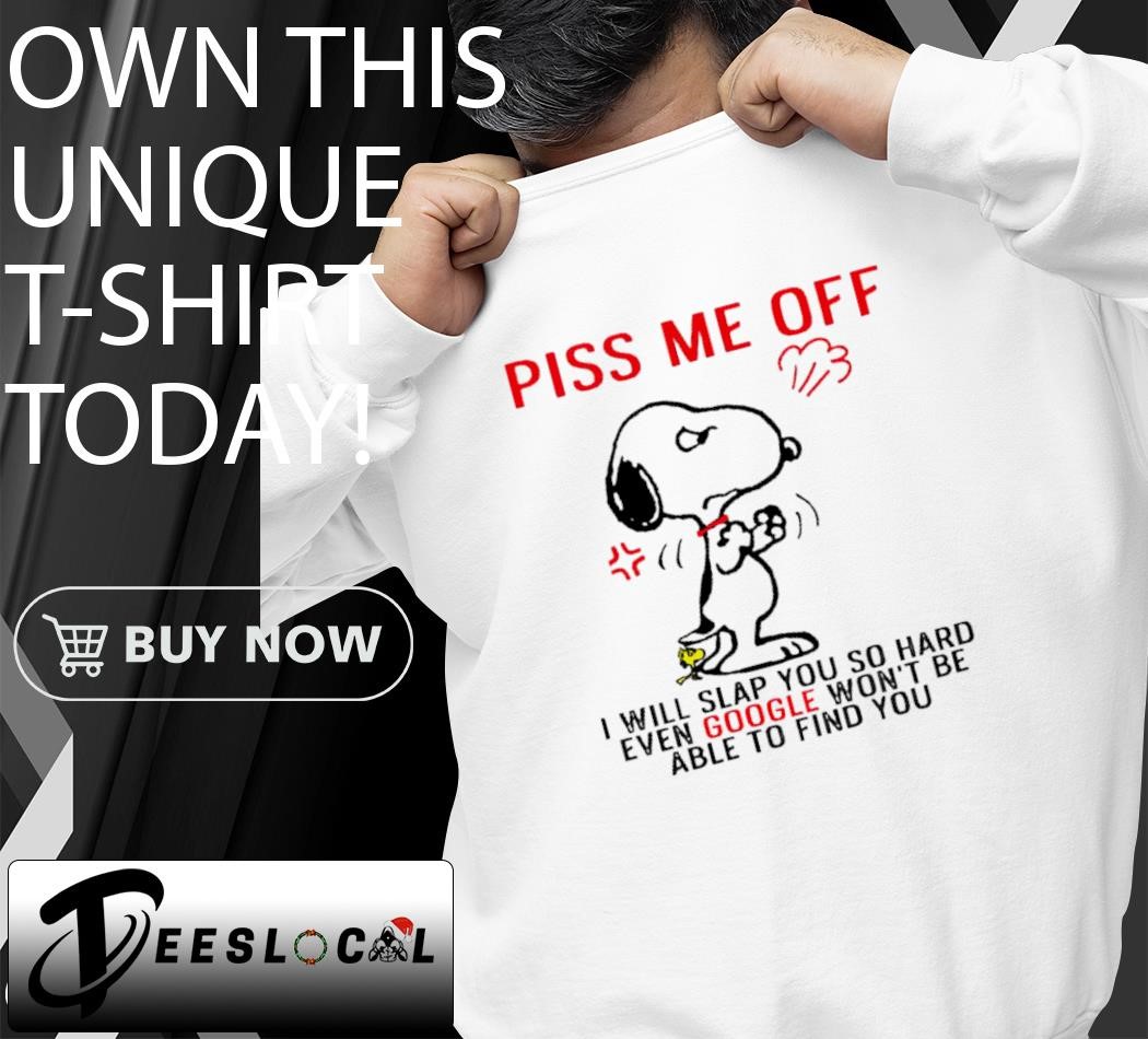 Grumpy Snoopy piss me off I will slap you so hard even google won