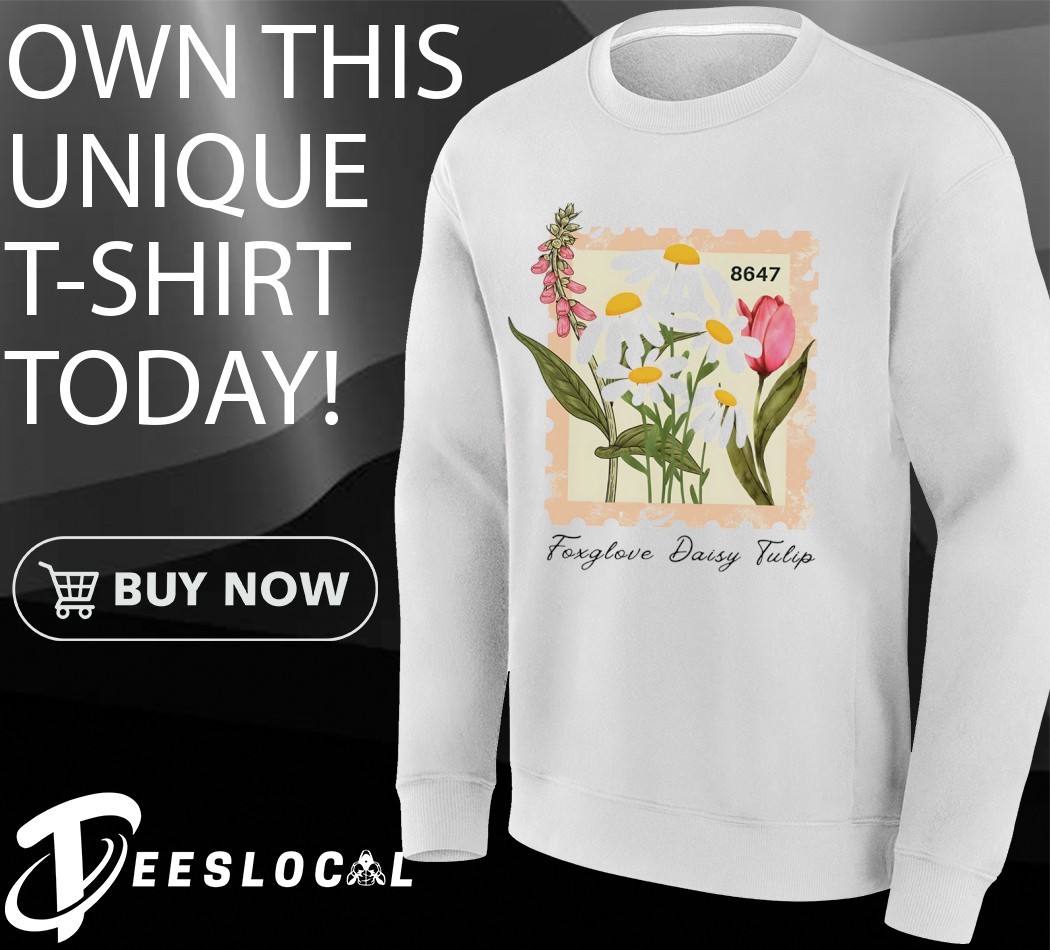 8647 foxglove daisy tulip flower shirt, hoodie, sweater, long