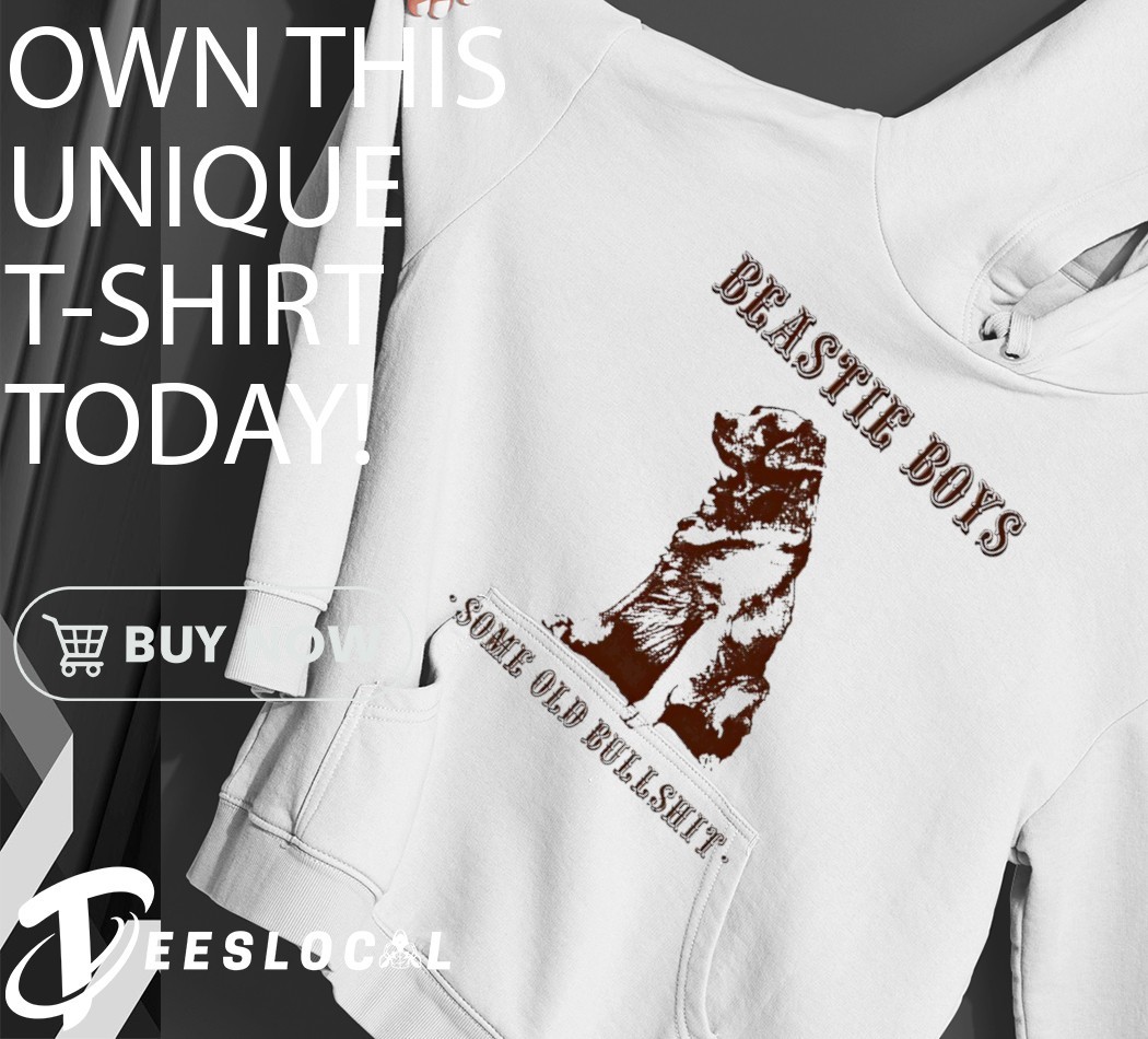 Dog Beastie Boys some old Bullshit shirt, hoodie, sweater, long