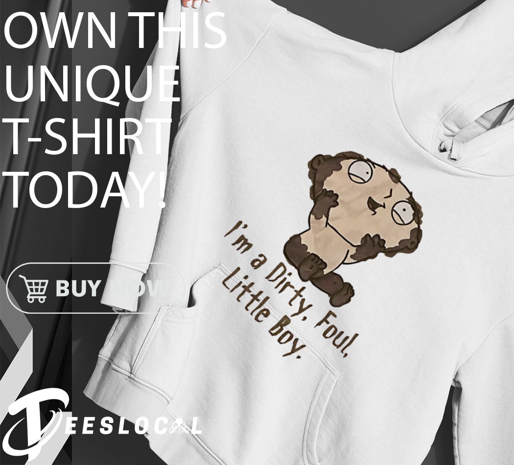 Stewie Griffin Family Guy I'm a Dirty foul little boy cartoon