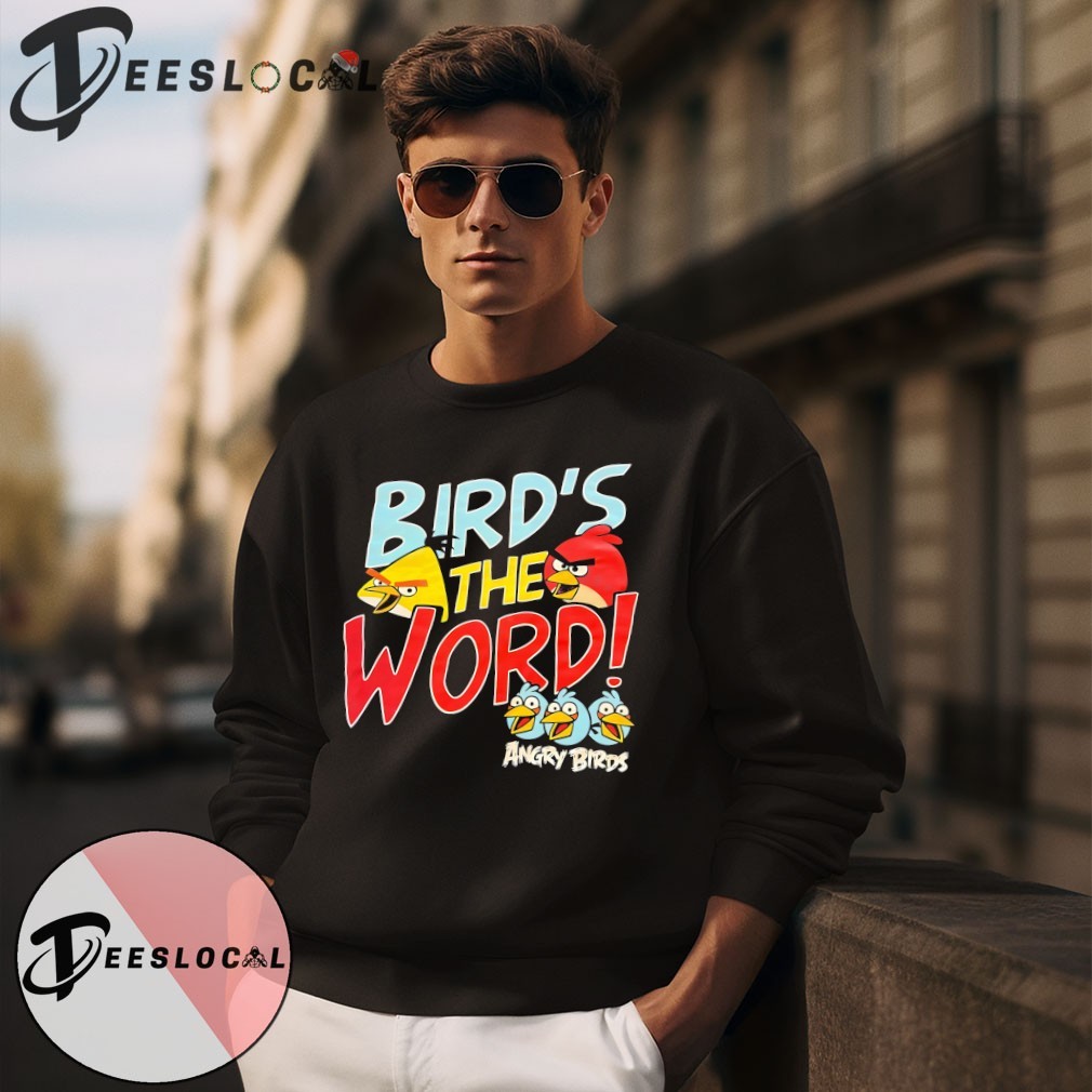 Angry Birds Bird's the word shirt, hoodie, sweater, long sleeve