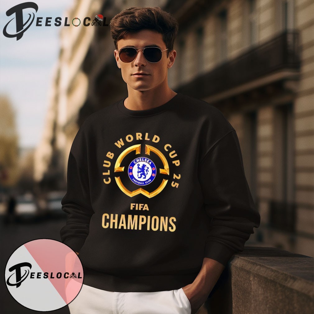 Chelsea FC Club World Cup 25 FIFA Champions shirt, hoodie, sweater