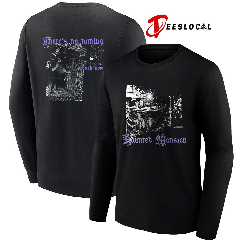 Haunted Mansion there's no turning back now shirt, hoodie