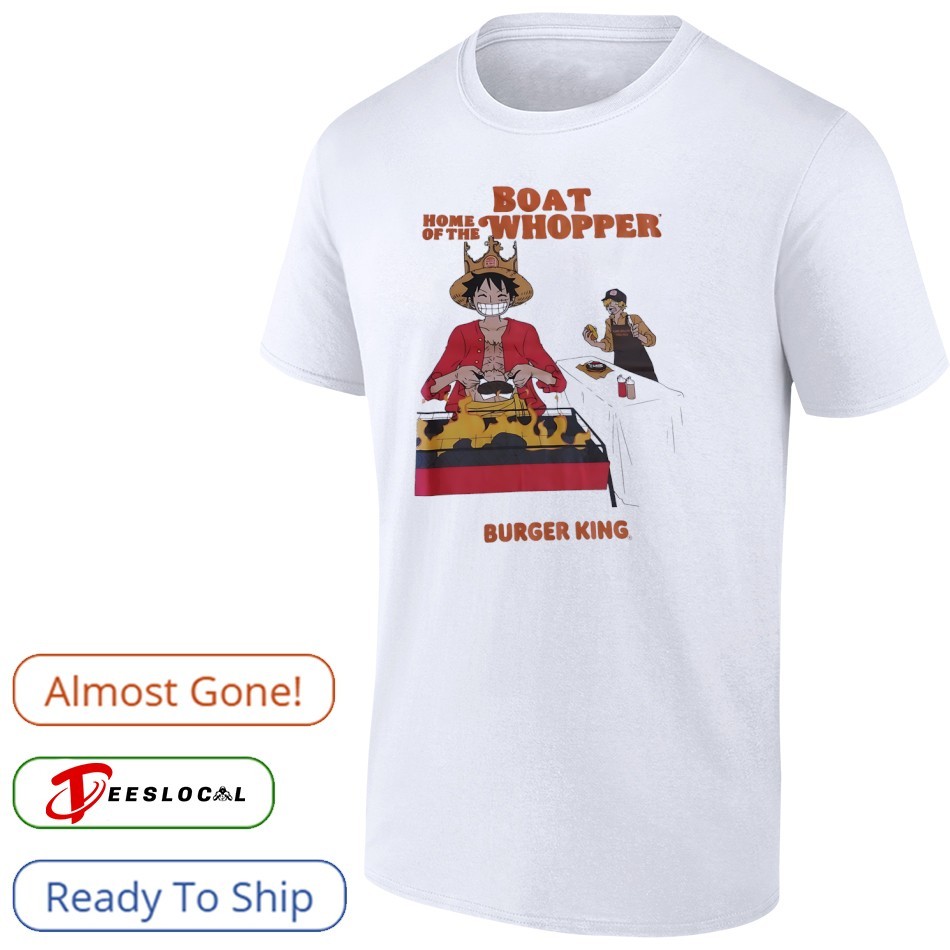 Piece boat home of the whopper burger king shirt, hoodie, sweater