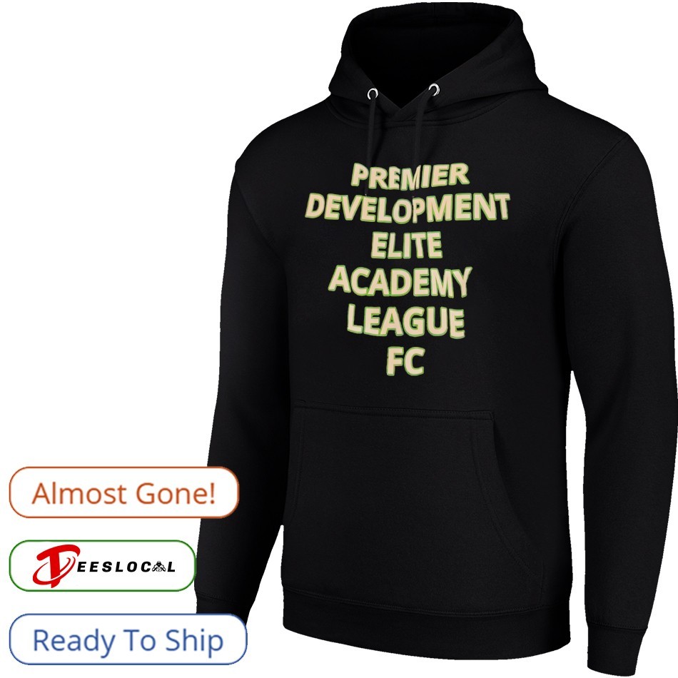 Premier development elite academy league FC shirt, hoodie, sweater