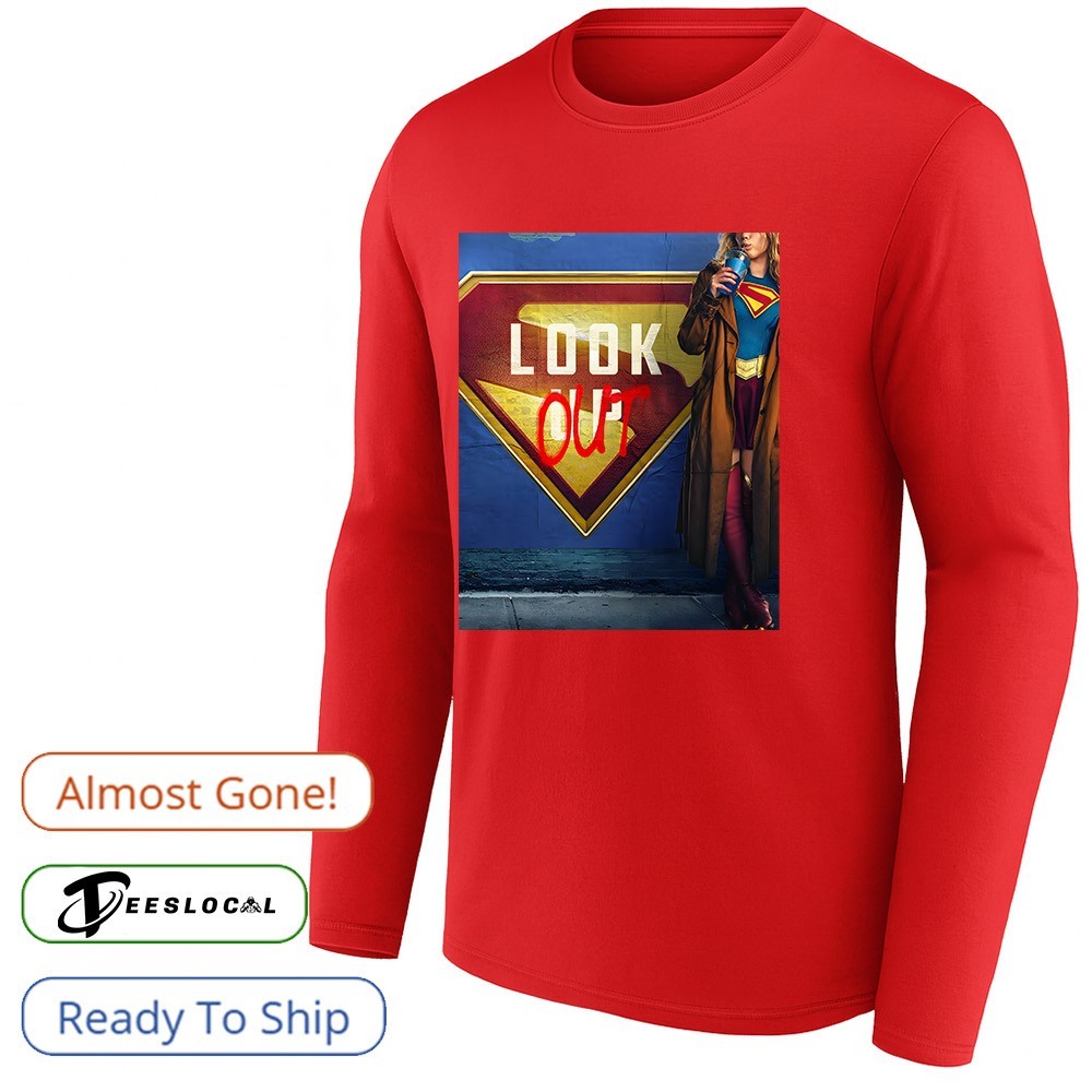 Supergirl Look Out poster shirt, hoodie, sweater, long sleeve and