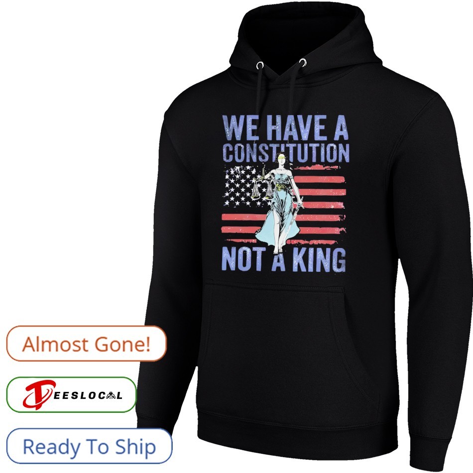We Have A Constitution Not A King US Flag Shirt