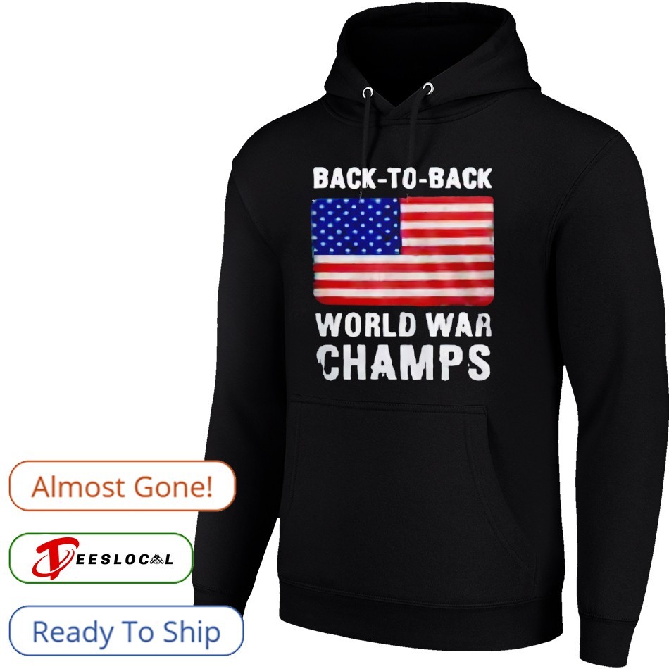 Back-to-back world war champs USA flag shirt, hoodie, sweater
