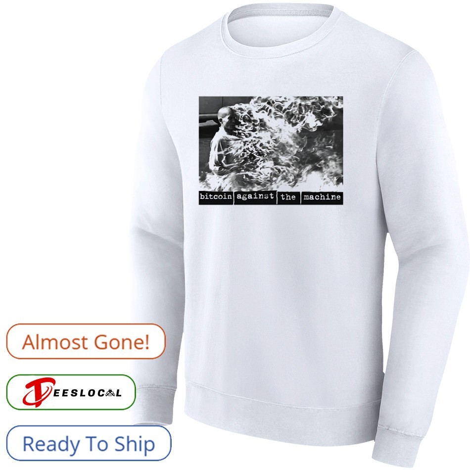Bitcoin against the machine shirt, hoodie, sweater, long sleeve and tank top
