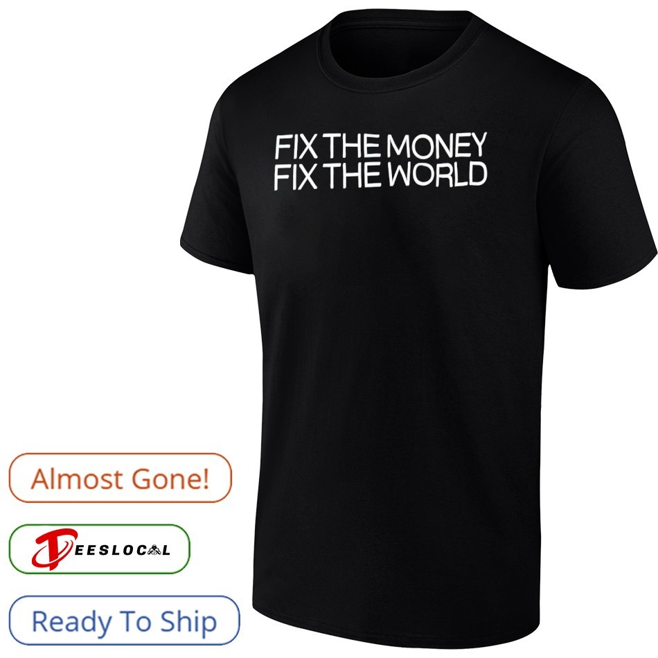 Bitcoin fix the money fix the world shirt, hoodie, sweater, long sleeve and  tank top