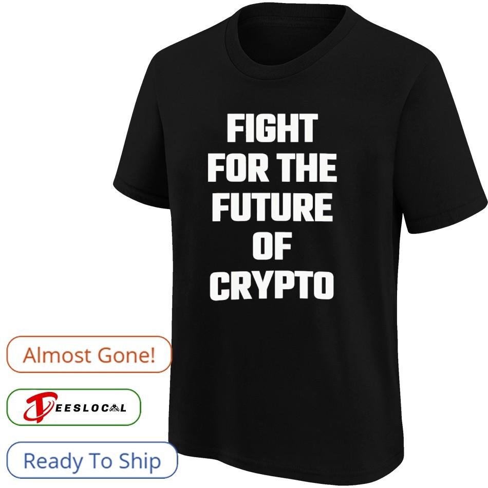 Fight for the future of crypto shirt, hoodie, sweater, long sleeve and tank  top