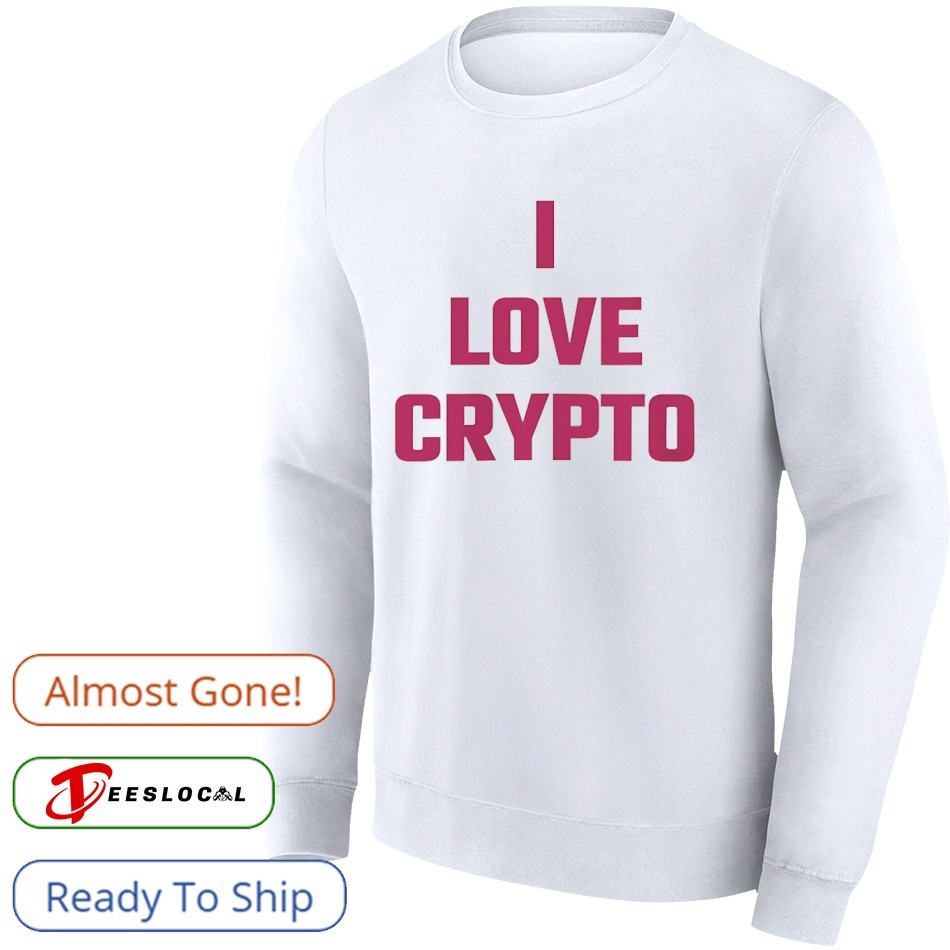 I love crypto shirt, hoodie, sweater, long sleeve and tank top