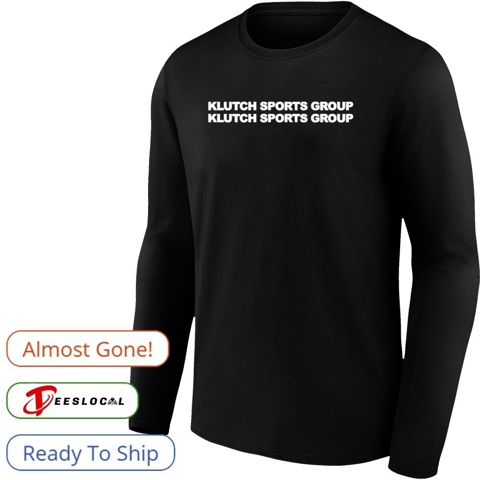 Klutch Sports Group Klutch Sports Group Shirt, hoodie, sweater