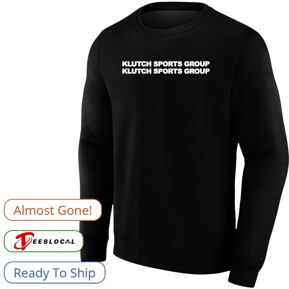 Klutch Sports Group Klutch Sports Group Shirt, hoodie, sweater