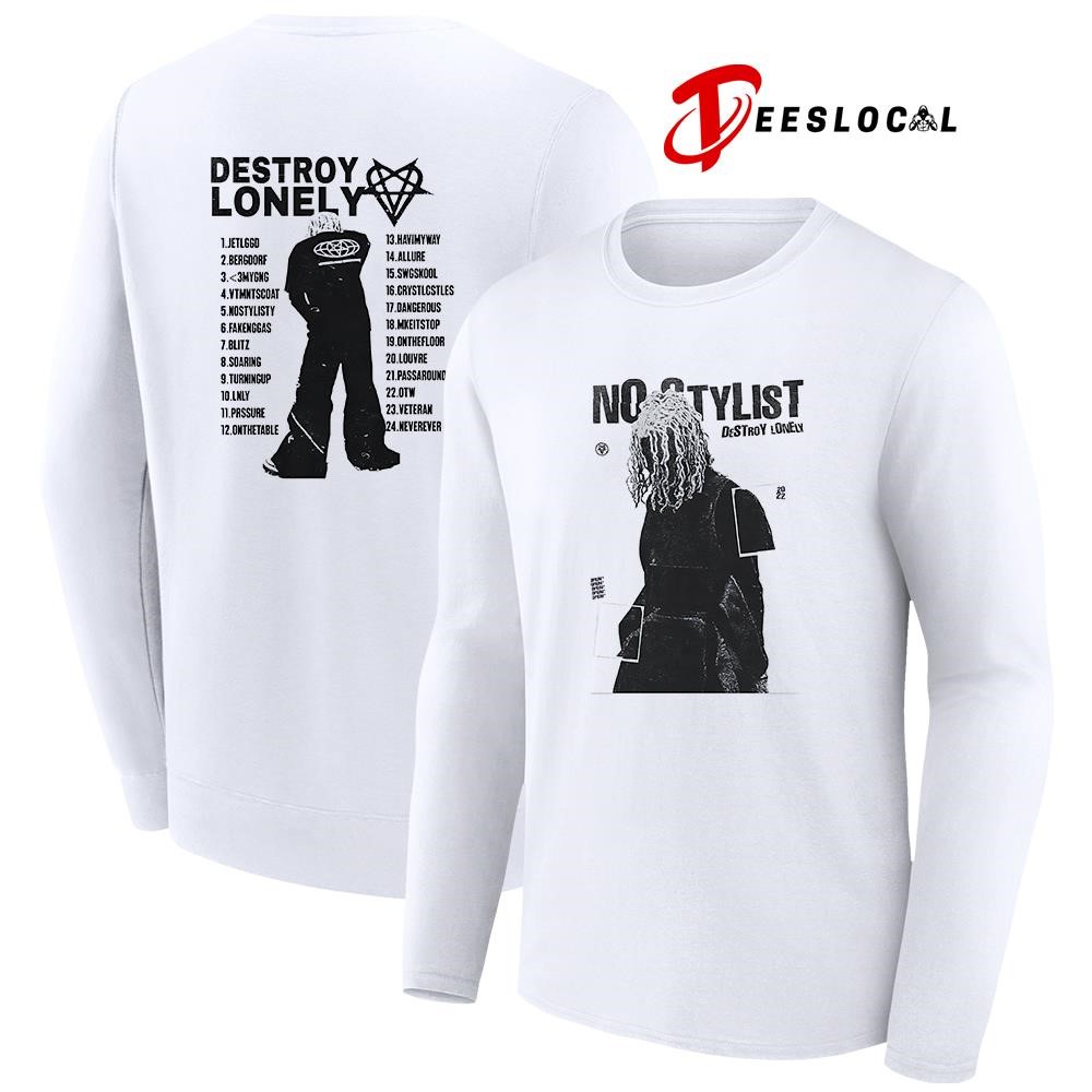 No Stylist Destroy Lonely tracklist shirt, hoodie, sweater, long