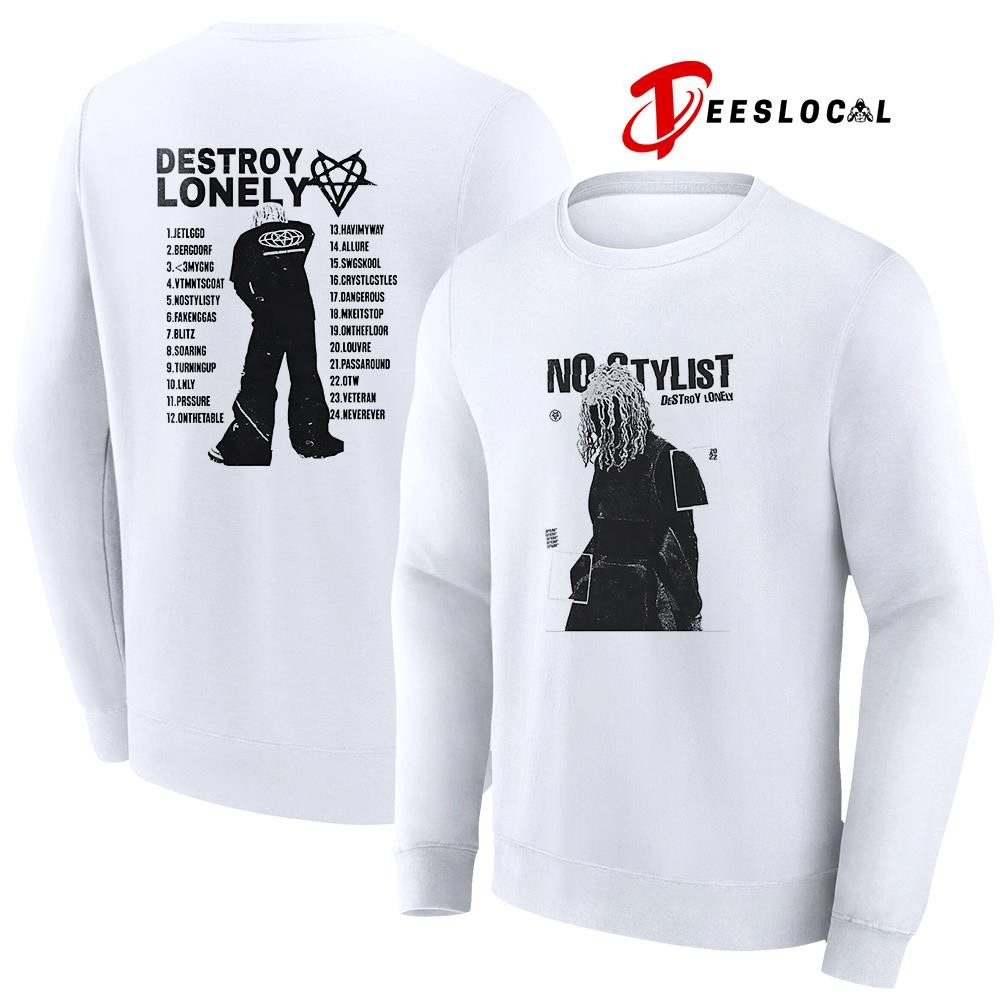 No Stylist Destroy Lonely tracklist shirt, hoodie, sweater, long