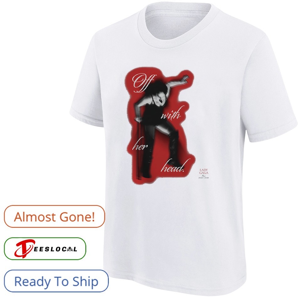 Off with her head Lady Gaga tour 2025 2026 shirt, hoodie, sweater