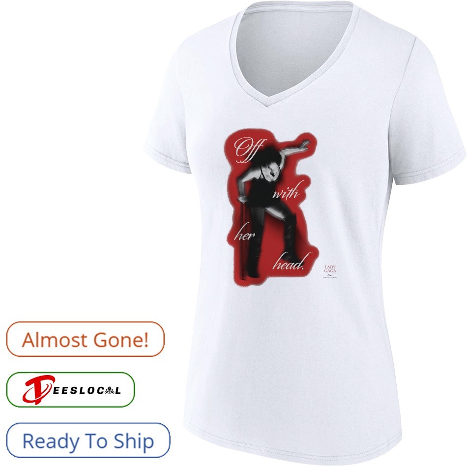 Off with her head Lady Gaga tour 2025 2026 shirt, hoodie, sweater
