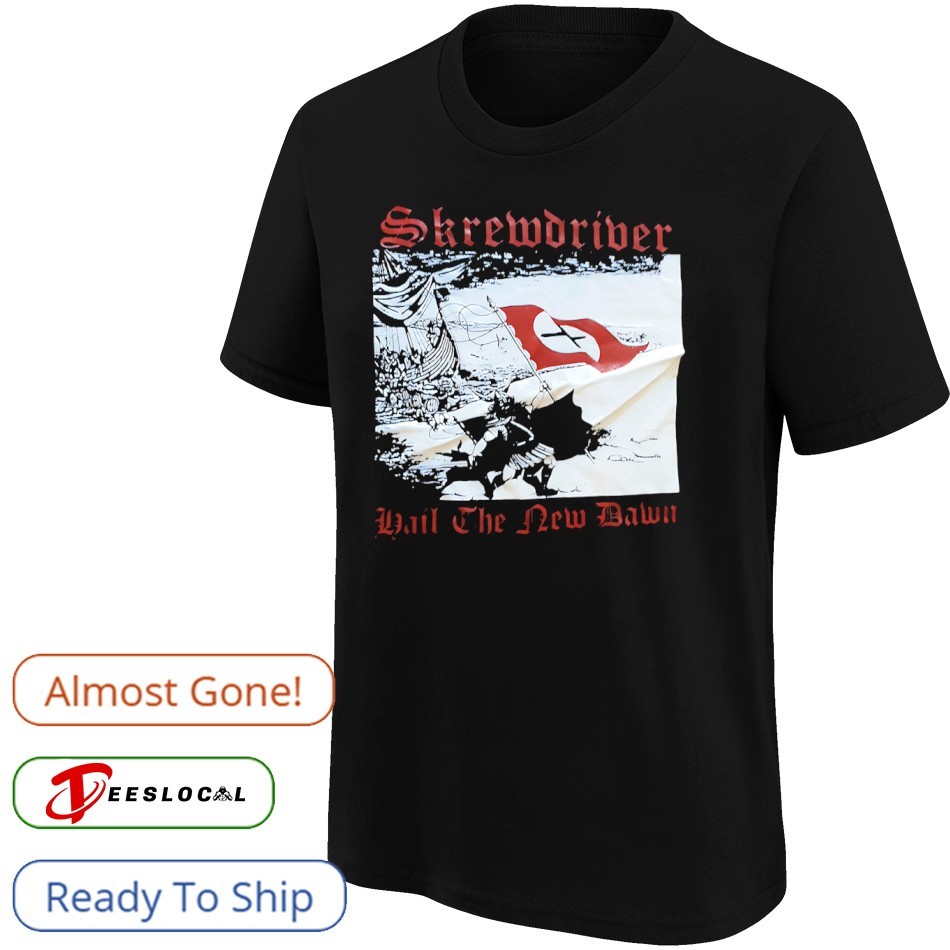 Skrewdriver Hail The New Dawn shirt, hoodie, sweater, long sleeve