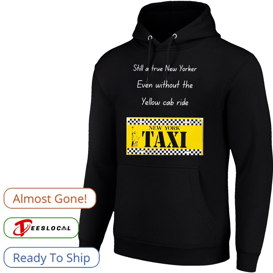 Still a true New Yorker even without the yellow cab ride New York taxi shirt