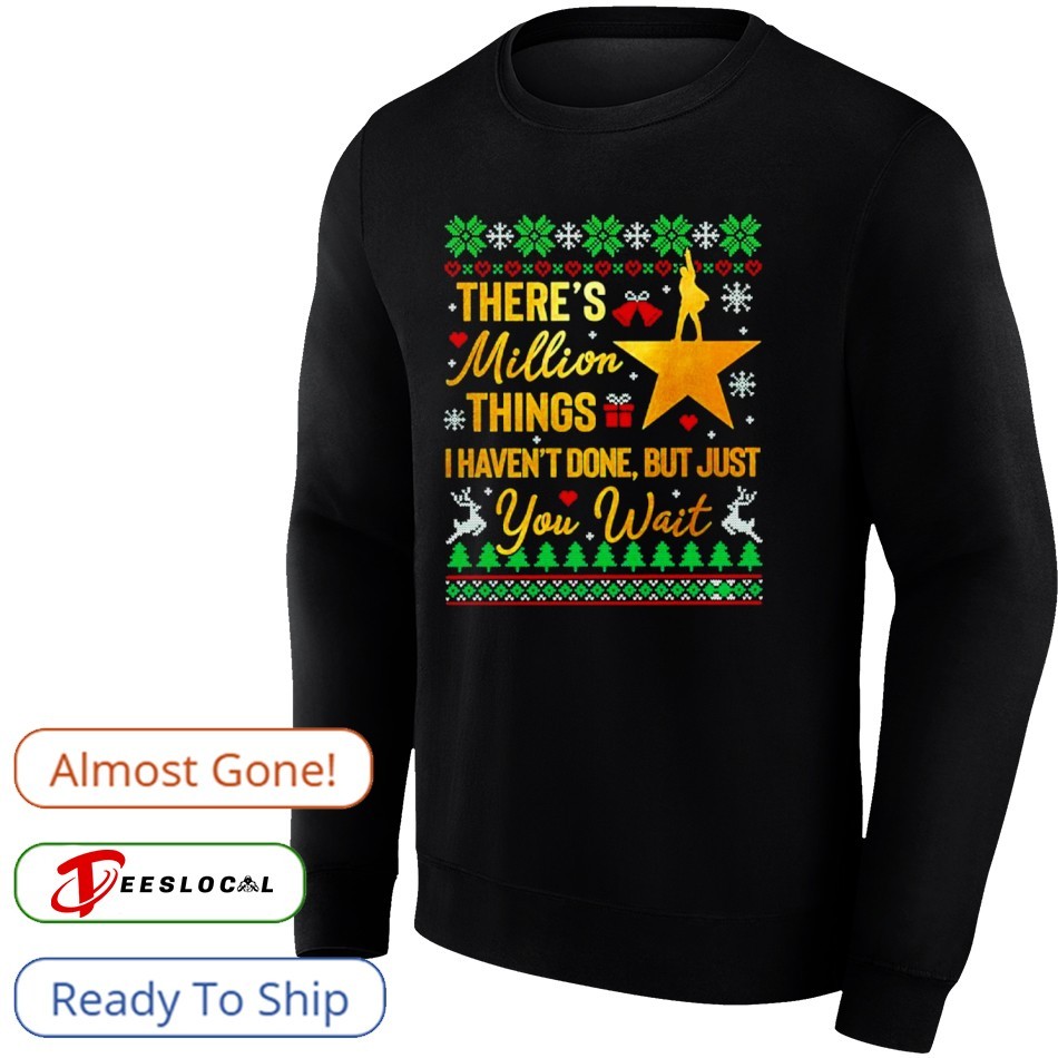 There’s Million Things Hamilton Musical Ugly Christmas Shirt