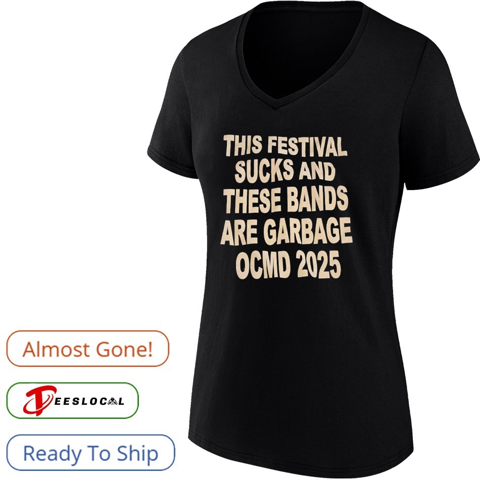 This festival sucks and these bands are garbage OCMD 2025 shirt