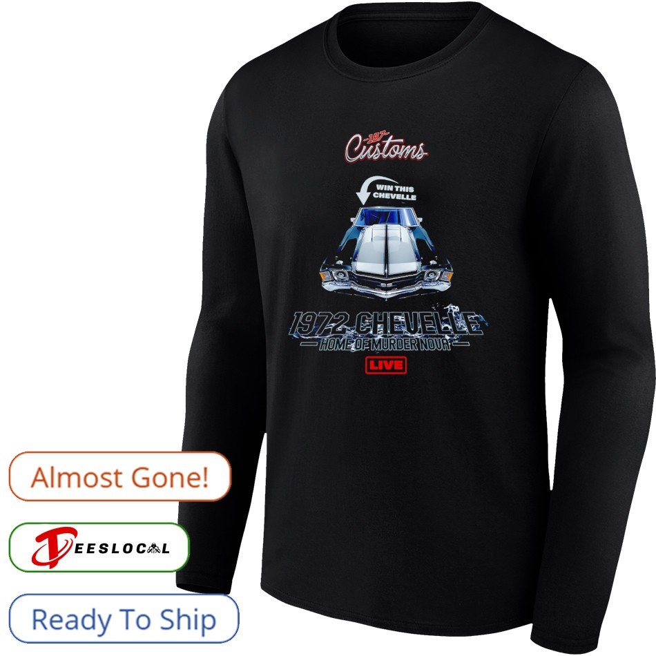 187 Customs 1972 Chevelle home of murder Nova shirt, hoodie