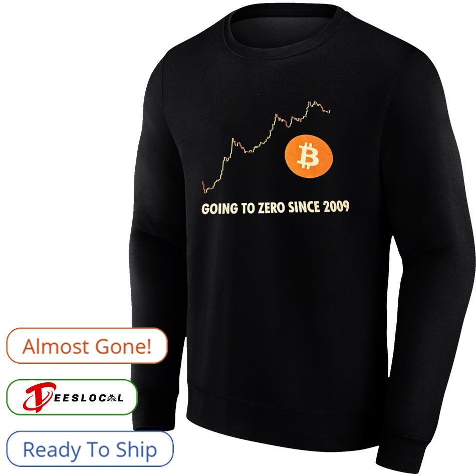 Bitcoin going to zero since 2009 shirt, hoodie, sweater, long sleeve and  tank top