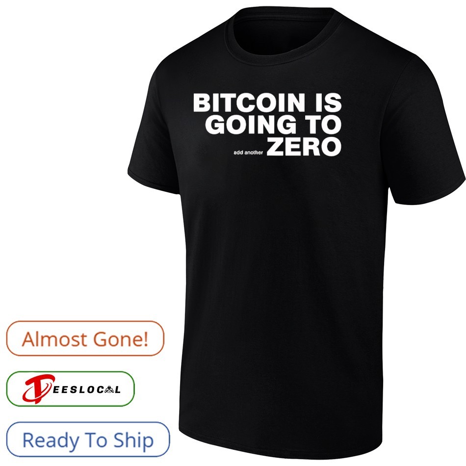 Bitcoin is going to add another add another zero shirt, hoodie, sweater,  long sleeve and tank top