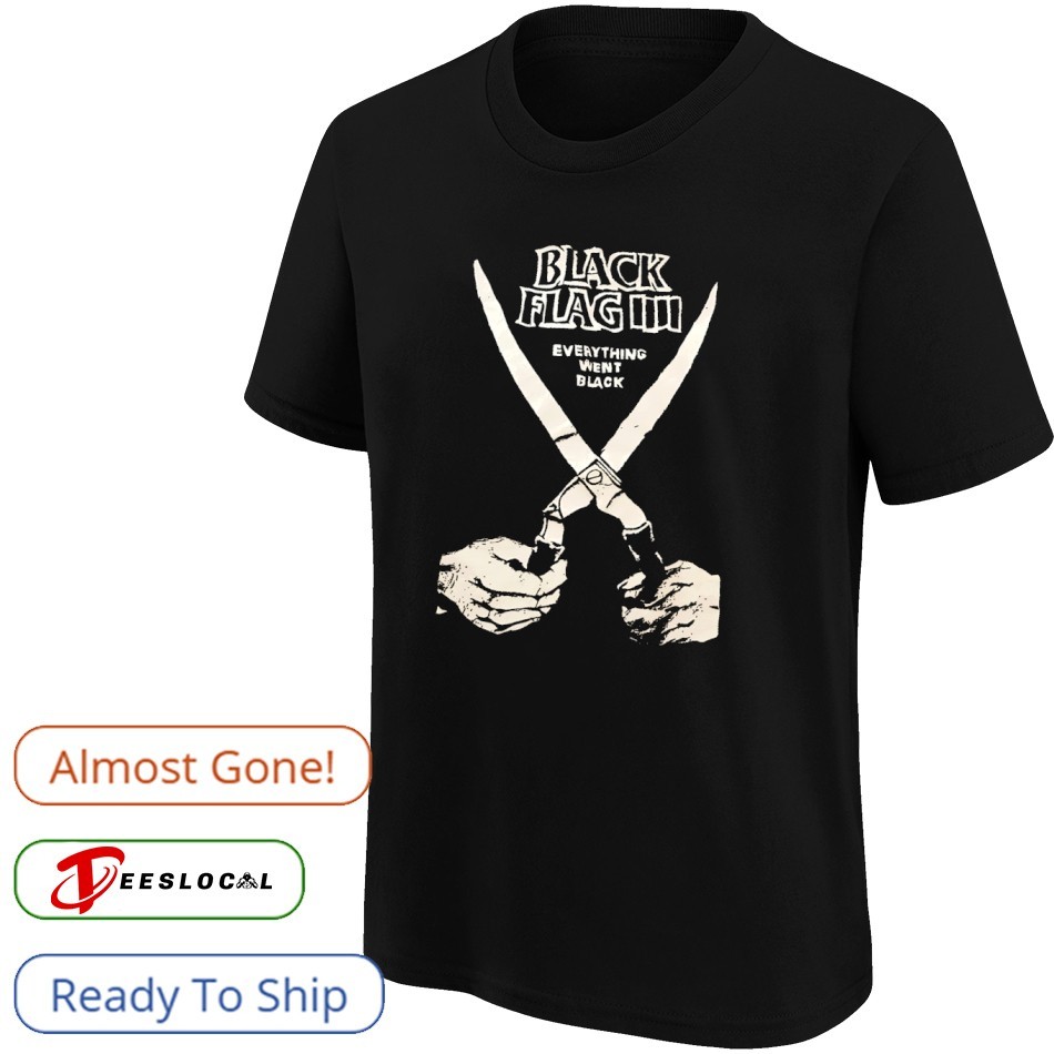 Black flag everything went black shirt, hoodie, sweater, long