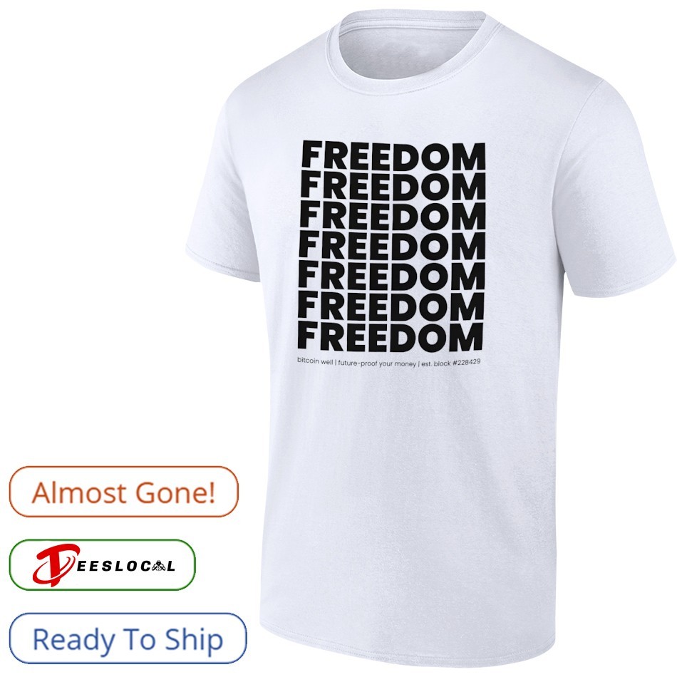 Freedom bitcoin well future proof your money shirt, hoodie, sweater, long  sleeve and tank top