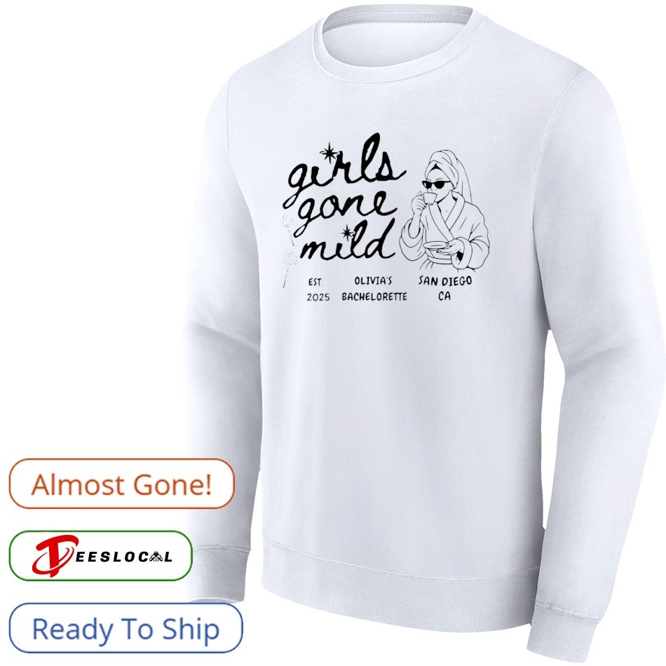 Girls Gone Mild Olivia's Bachelorette San Diego Ca shirt, hoodie, sweater,  long sleeve and tank top, image size:950x950