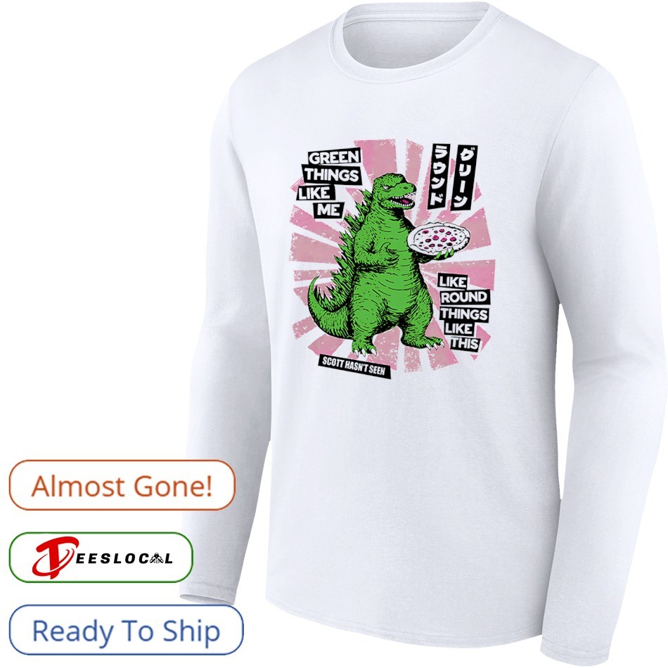 Godzilla scott hasn't seen green things like me like round things