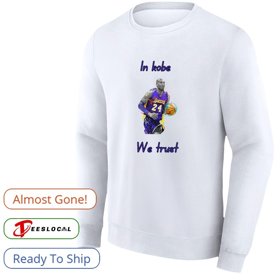In Kobe Bryant we trust Los Angeles Lakers shirt, hoodie, sweater
