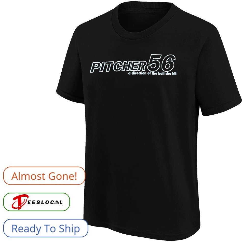 Pitcher 56 a direction of the ball she hit shirt, hoodie, sweater