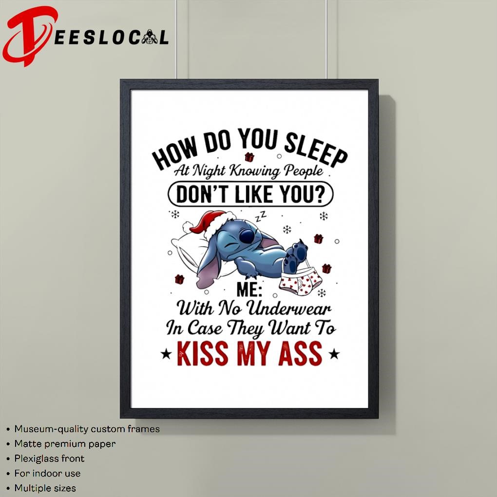 Stitch How do you sleep at night knowing people don't like you me with no  underwear in case they want to kiss my ass Ornament, hoodie, sweater, long  sleeve and tank top, image size:1020x1020