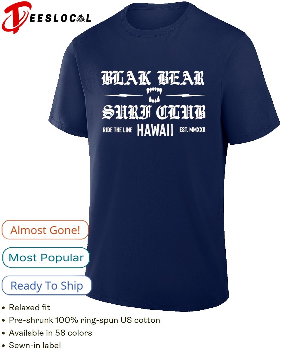 Blak Bear surf club ride the line Hawaii times est MMXXII shirt