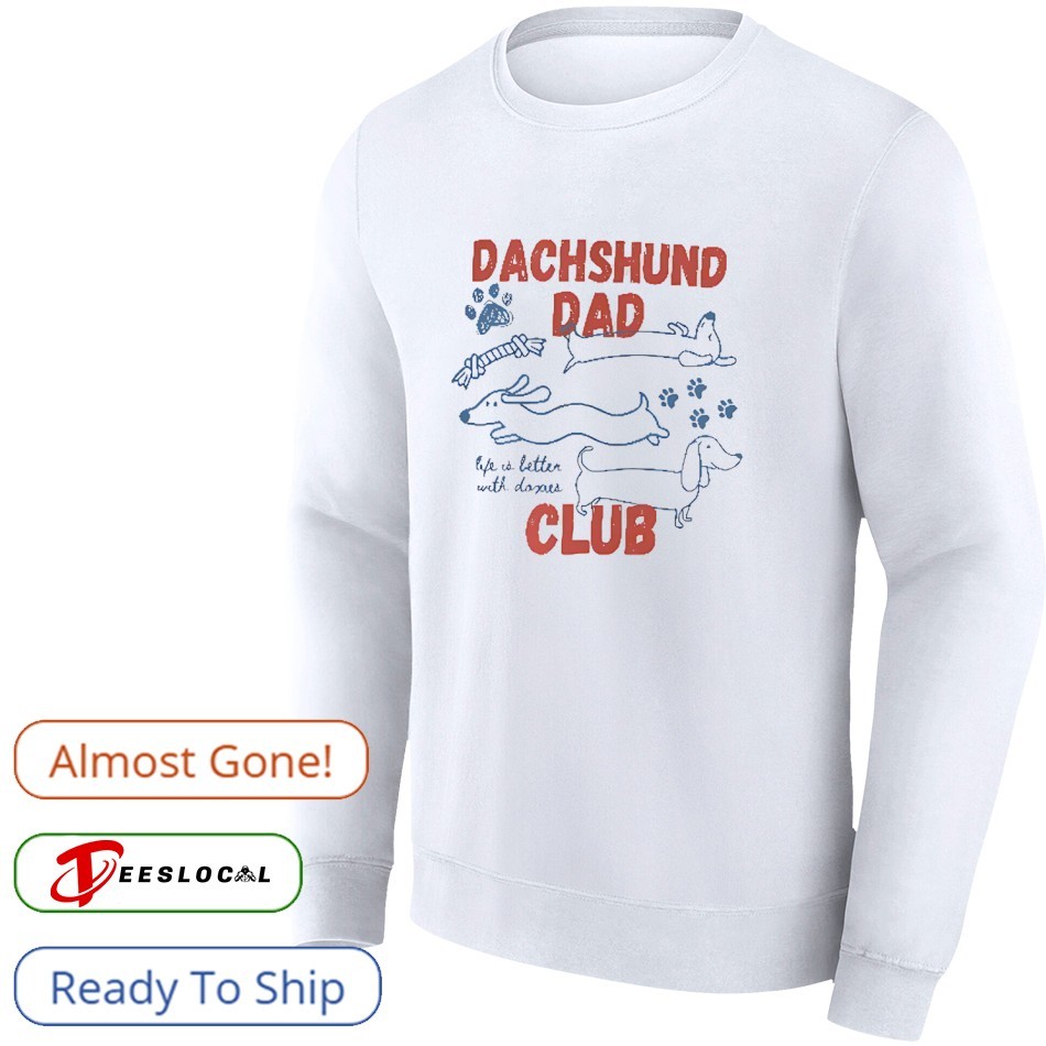 Dachshund dad club life is better with doxies shirt, hoodie, sweatshirt &  apparel Dachshund Dog Dad トレーナー