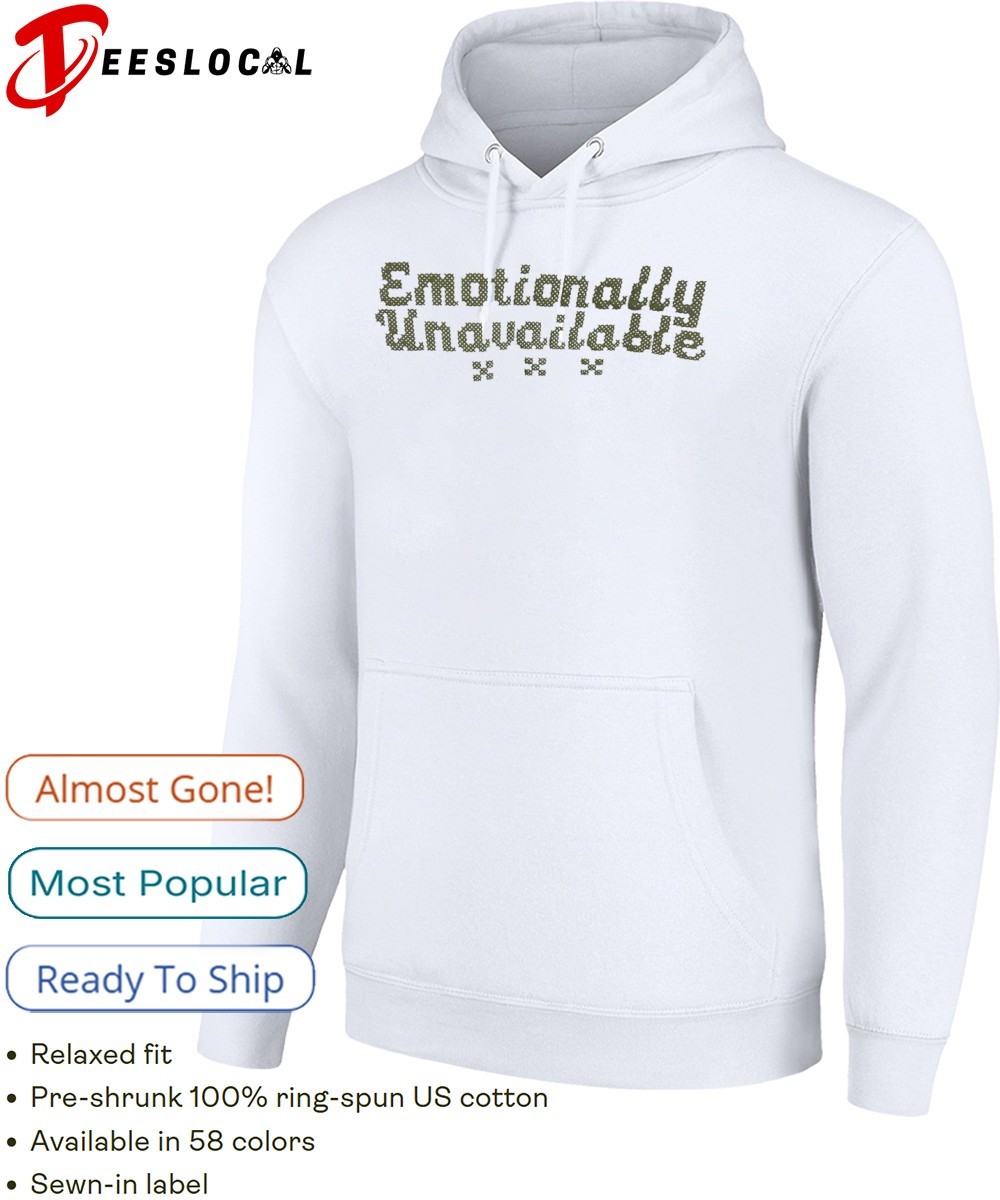 Emotionally Unavailable shirt, hoodie, sweater, long sleeve and