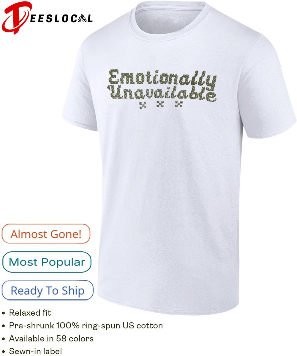 Emotionally Unavailable shirt, hoodie, sweater, long sleeve and
