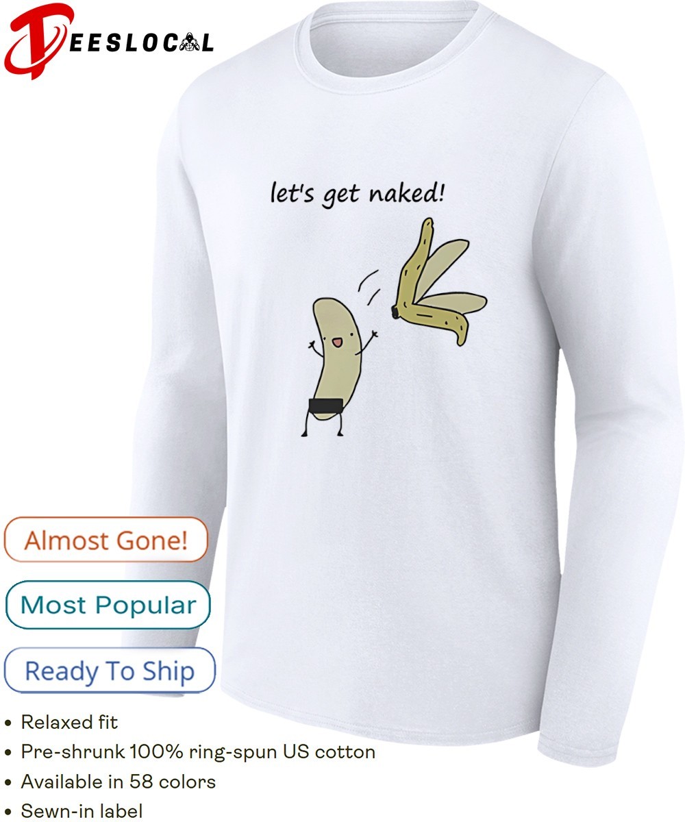 banana [値下げ交渉お気軽に] Let's get naked banana funny shirt, hoodie, sweater, long sleeve