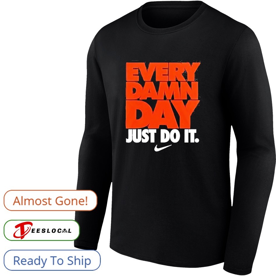 every damn day just do it nike shirt