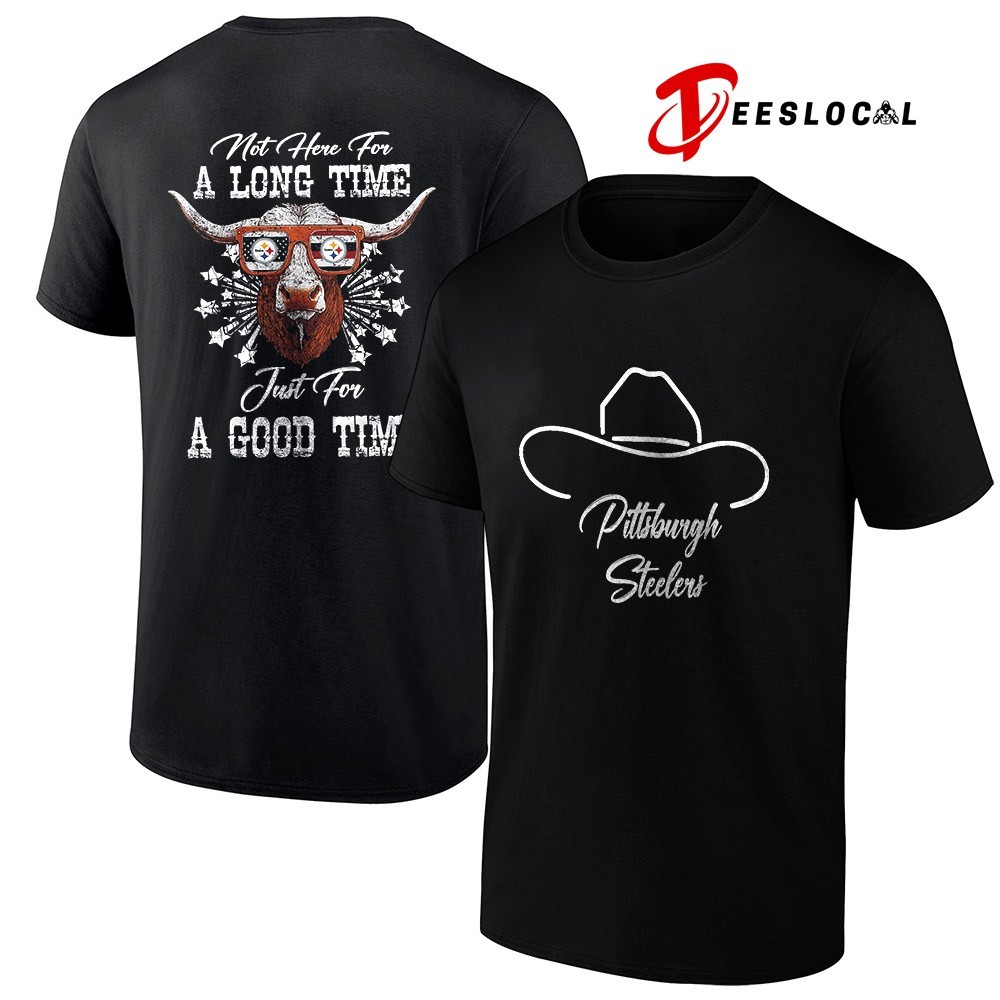 Pittsburgh Steelers x George Strait not here for a long time just for a  good time longhorn shirt, hoodie, sweater, long sleeve and tank top