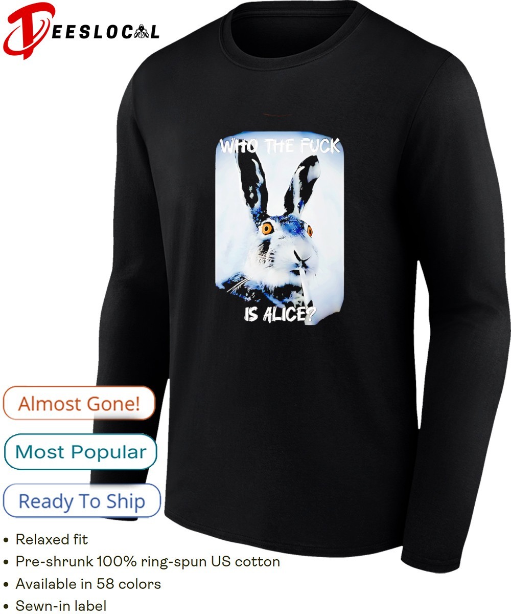 Bunny smoking Who The Fuck is Alice 2026 shirt, hoodie, sweater